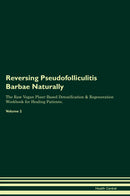 Reversing Pseudofolliculitis Barbae Naturally The Raw Vegan Plant-Based Detoxification & Regeneration Workbook for Healing Patients. Volume 2