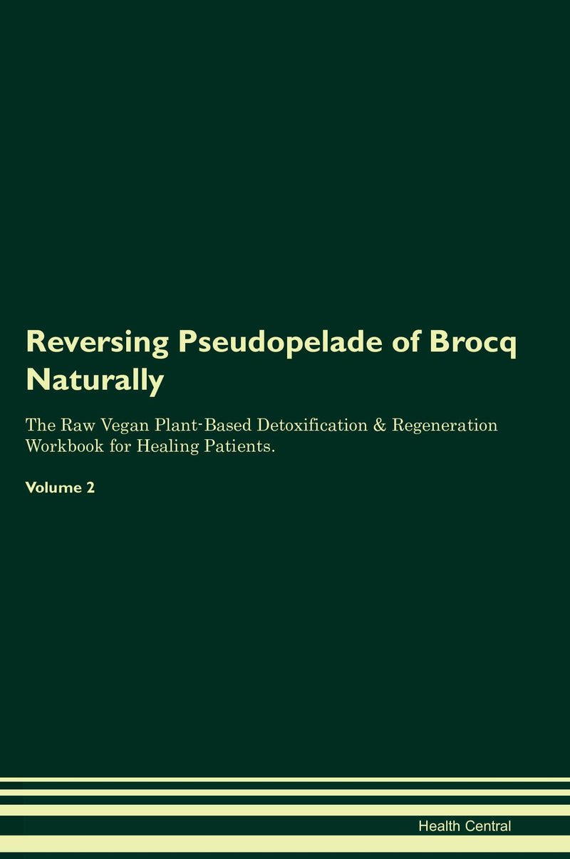 Reversing Pseudopelade of Brocq Naturally The Raw Vegan Plant-Based Detoxification & Regeneration Workbook for Healing Patients. Volume 2