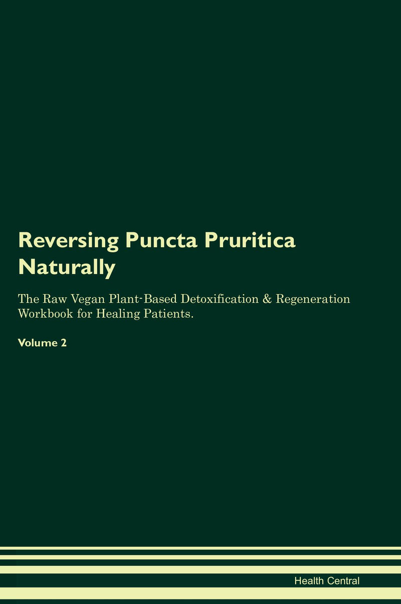 Reversing Puncta Pruritica Naturally The Raw Vegan Plant-Based Detoxification & Regeneration Workbook for Healing Patients. Volume 2