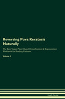 Reversing Puva Keratosis Naturally The Raw Vegan Plant-Based Detoxification & Regeneration Workbook for Healing Patients. Volume 2