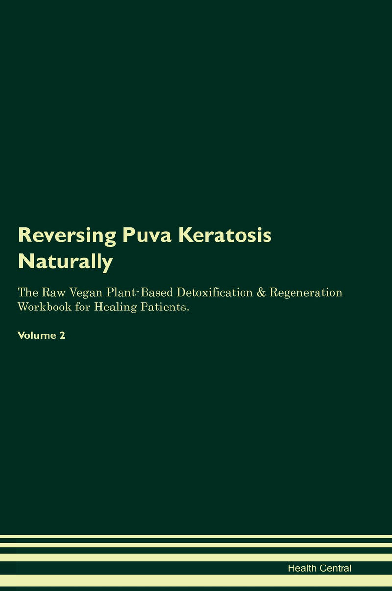 Reversing Puva Keratosis Naturally The Raw Vegan Plant-Based Detoxification & Regeneration Workbook for Healing Patients. Volume 2