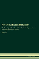 Reversing Radon Naturally The Raw Vegan Plant-Based Detoxification & Regeneration Workbook for Healing Patients. Volume 2