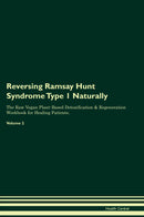 Reversing Ramsay Hunt Syndrome Type 1 Naturally The Raw Vegan Plant-Based Detoxification & Regeneration Workbook for Healing Patients. Volume 2