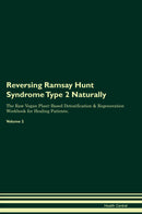 Reversing Ramsay Hunt Syndrome Type 2 Naturally The Raw Vegan Plant-Based Detoxification & Regeneration Workbook for Healing Patients. Volume 2