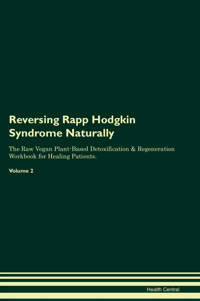 Reversing Rapp Hodgkin Syndrome Naturally The Raw Vegan Plant-Based Detoxification & Regeneration Workbook for Healing Patients. Volume 2