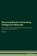 Reversing Reactive Perforating Collagenosis Naturally The Raw Vegan Plant-Based Detoxification & Regeneration Workbook for Healing Patients. Volume 2