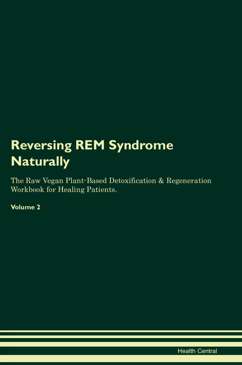 Reversing REM Syndrome Naturally The Raw Vegan Plant-Based Detoxification & Regeneration Workbook for Healing Patients. Volume 2
