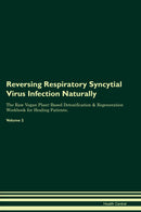 Reversing Respiratory Syncytial Virus Infection Naturally The Raw Vegan Plant-Based Detoxification & Regeneration Workbook for Healing Patients. Volume 2