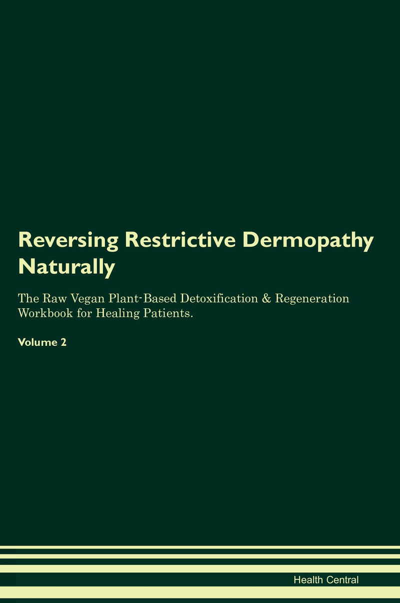 Reversing Restrictive Dermopathy Naturally The Raw Vegan Plant-Based Detoxification & Regeneration Workbook for Healing Patients. Volume 2