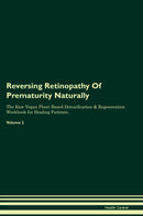 Reversing Retinopathy Of Prematurity Naturally The Raw Vegan Plant-Based Detoxification & Regeneration Workbook for Healing Patients. Volume 2