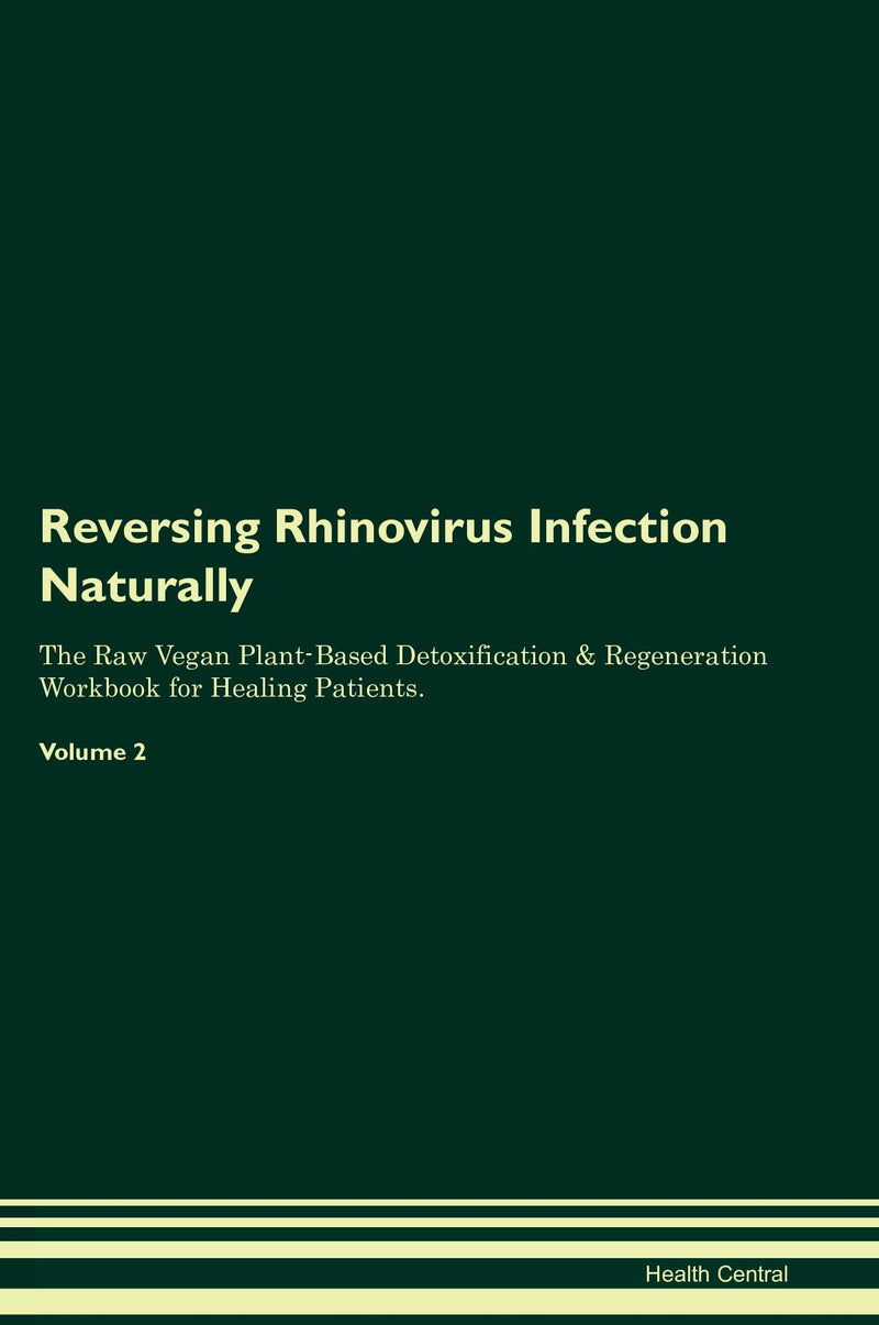 Reversing Rhinovirus Infection Naturally The Raw Vegan Plant-Based Detoxification & Regeneration Workbook for Healing Patients. Volume 2