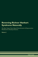 Reversing Richner Hanhart Syndrome Naturally The Raw Vegan Plant-Based Detoxification & Regeneration Workbook for Healing Patients. Volume 2
