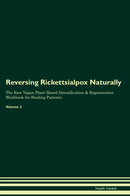Reversing Rickettsialpox Naturally The Raw Vegan Plant-Based Detoxification & Regeneration Workbook for Healing Patients. Volume 2