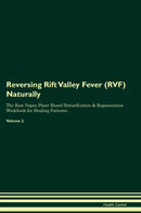 Reversing Rift Valley Fever (RVF) Naturally The Raw Vegan Plant-Based Detoxification & Regeneration Workbook for Healing Patients. Volume 2