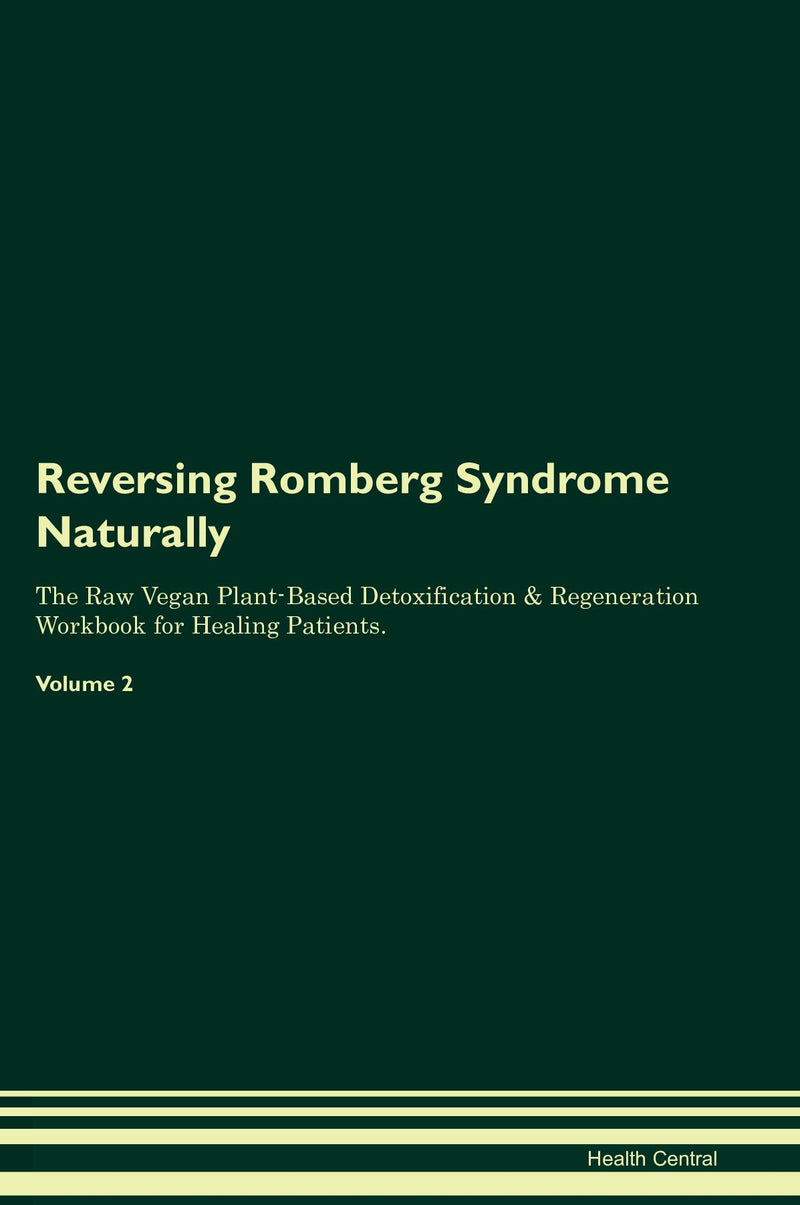 Reversing Romberg Syndrome Naturally The Raw Vegan Plant-Based Detoxification & Regeneration Workbook for Healing Patients. Volume 2