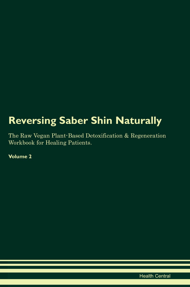 Reversing Saber Shin Naturally The Raw Vegan Plant-Based Detoxification & Regeneration Workbook for Healing Patients. Volume 2
