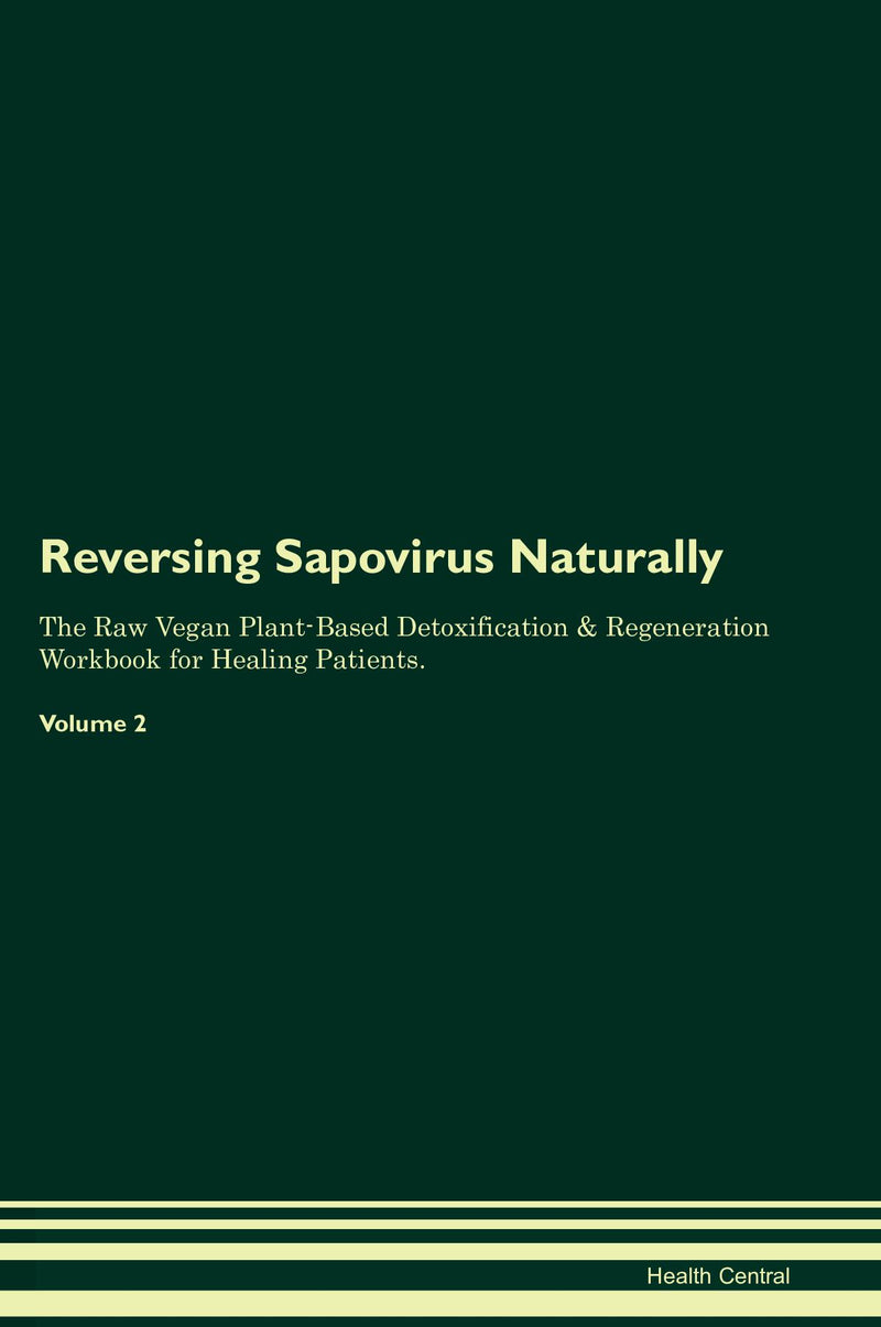 Reversing Sapovirus Naturally The Raw Vegan Plant-Based Detoxification & Regeneration Workbook for Healing Patients. Volume 2