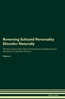 Reversing Schizoid Personality Disorder Naturally The Raw Vegan Plant-Based Detoxification & Regeneration Workbook for Healing Patients. Volume 2