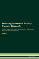 Reversing Separation Anxiety Disorder Naturally The Raw Vegan Plant-Based Detoxification & Regeneration Workbook for Healing Patients. Volume 2