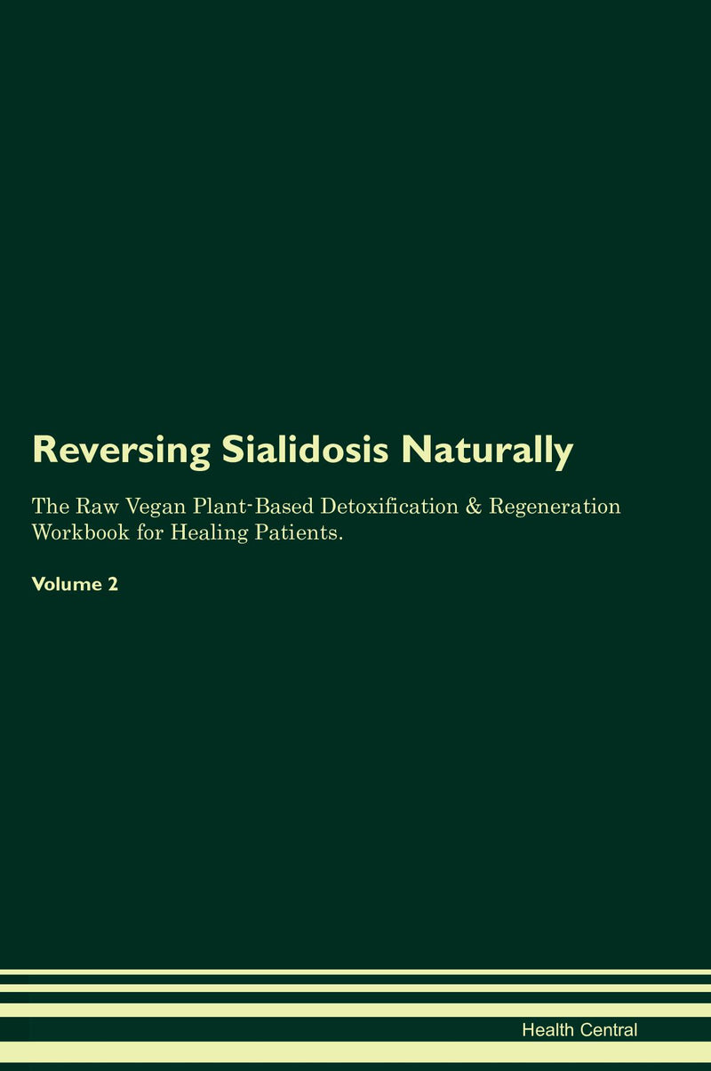 Reversing Sialidosis Naturally The Raw Vegan Plant-Based Detoxification & Regeneration Workbook for Healing Patients. Volume 2