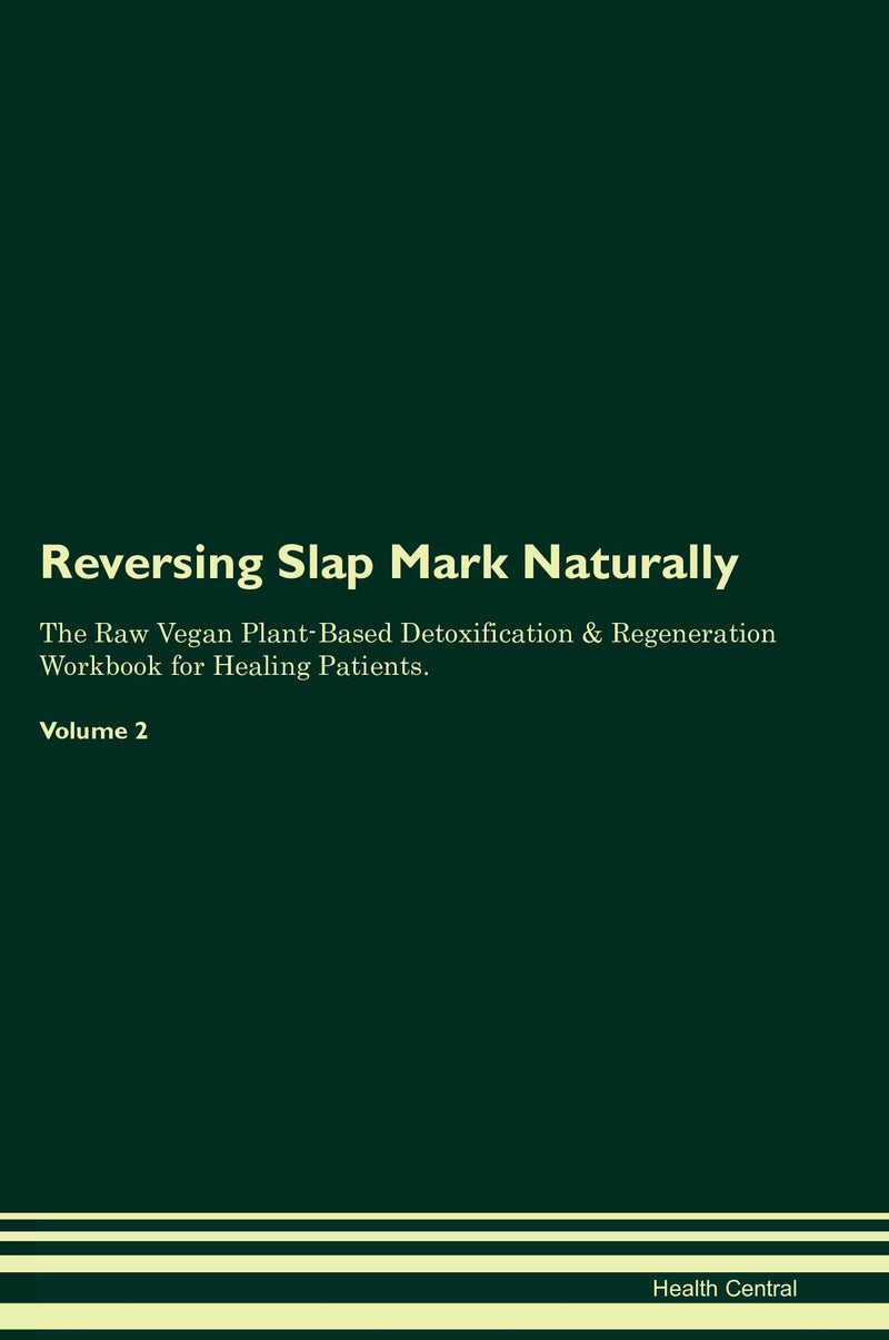 Reversing Slap Mark Naturally The Raw Vegan Plant-Based Detoxification & Regeneration Workbook for Healing Patients. Volume 2