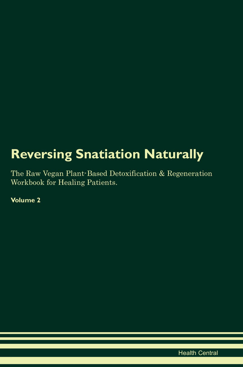 Reversing Snatiation Naturally The Raw Vegan Plant-Based Detoxification & Regeneration Workbook for Healing Patients. Volume 2