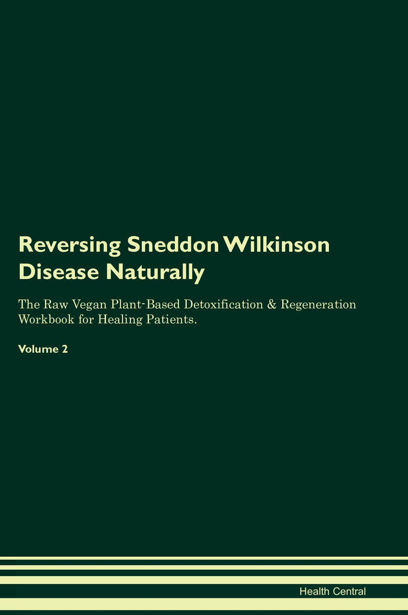 Reversing Sneddon Wilkinson Disease Naturally The Raw Vegan Plant-Based Detoxification & Regeneration Workbook for Healing Patients. Volume 2