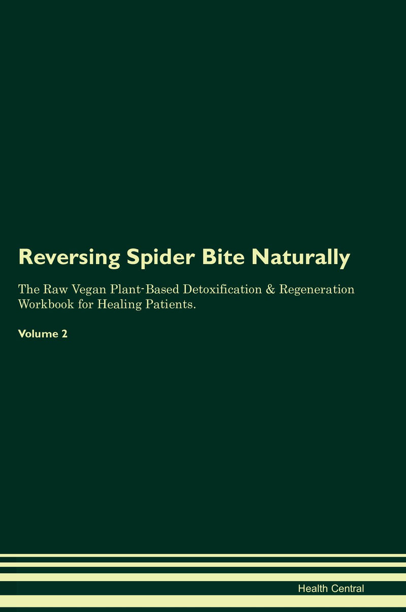 Reversing Spider Bite Naturally The Raw Vegan Plant-Based Detoxification & Regeneration Workbook for Healing Patients. Volume 2
