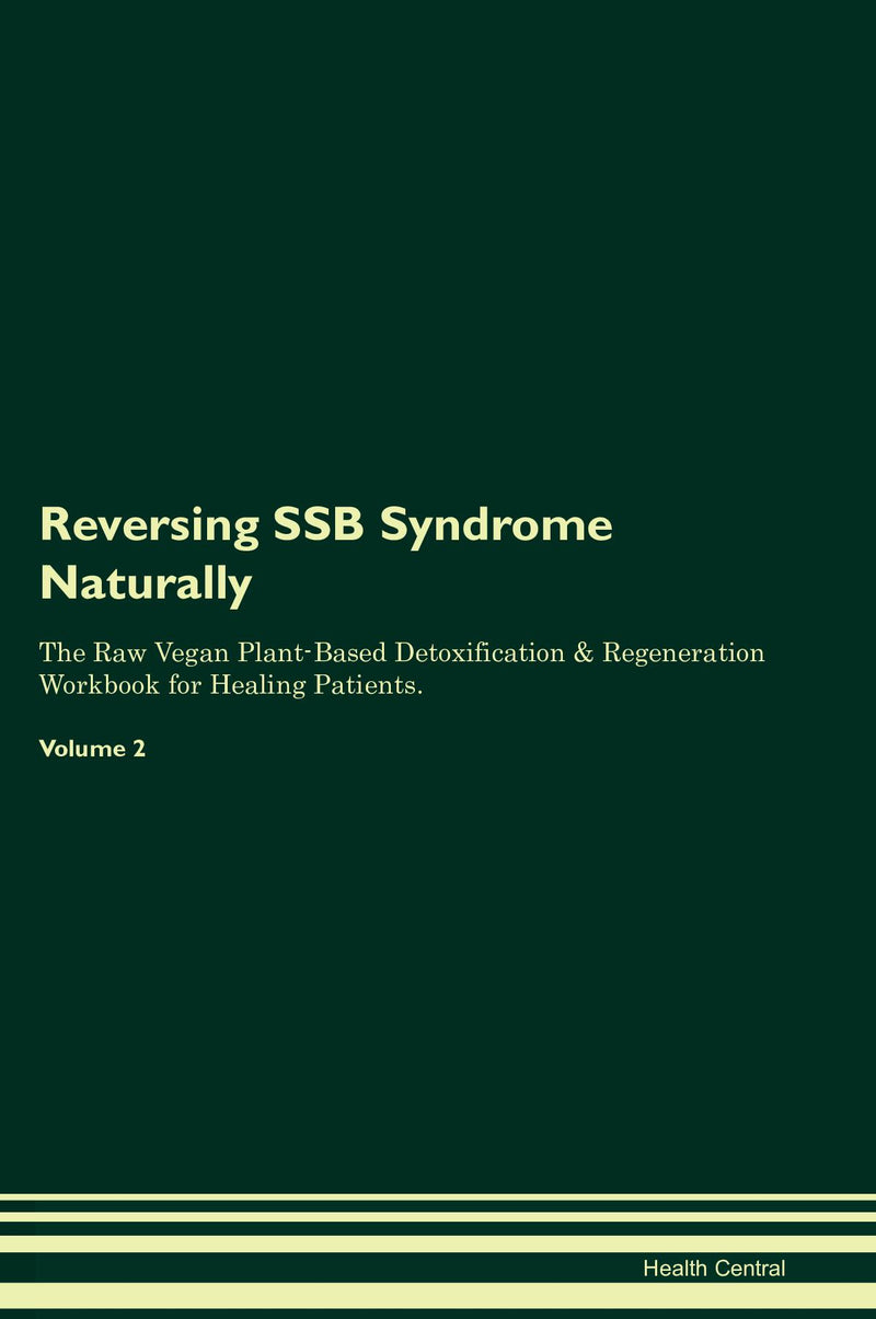 Reversing SSB Syndrome Naturally The Raw Vegan Plant-Based Detoxification & Regeneration Workbook for Healing Patients. Volume 2