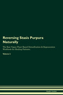 Reversing Stasis Purpura Naturally The Raw Vegan Plant-Based Detoxification & Regeneration Workbook for Healing Patients. Volume 2