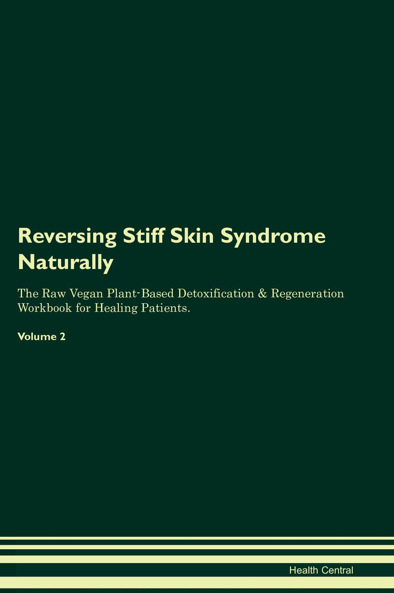 Reversing Stiff Skin Syndrome Naturally The Raw Vegan Plant-Based Detoxification & Regeneration Workbook for Healing Patients. Volume 2