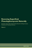 Reversing Superficial Phaeohyphomycosis Naturally The Raw Vegan Plant-Based Detoxification & Regeneration Workbook for Healing Patients. Volume 2