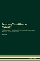 Reversing Taste Disorder Naturally The Raw Vegan Plant-Based Detoxification & Regeneration Workbook for Healing Patients. Volume 2