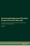 Reversing Telangiectasia Macularis Eruptiva Perstans Naturally The Raw Vegan Plant-Based Detoxification & Regeneration Workbook for Healing Patients. Volume 2