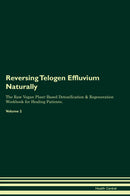 Reversing Telogen Effluvium Naturally The Raw Vegan Plant-Based Detoxification & Regeneration Workbook for Healing Patients. Volume 2