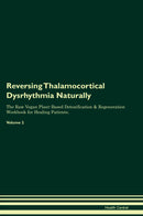 Reversing Thalamocortical Dysrhythmia Naturally The Raw Vegan Plant-Based Detoxification & Regeneration Workbook for Healing Patients. Volume 2