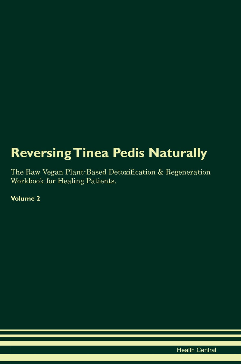 Reversing Tinea Pedis Naturally The Raw Vegan Plant-Based Detoxification & Regeneration Workbook for Healing Patients. Volume 2