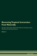 Reversing Tropical Immersion Foot Naturally The Raw Vegan Plant-Based Detoxification & Regeneration Workbook for Healing Patients. Volume 2