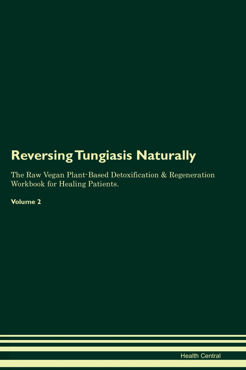 Reversing Tungiasis Naturally The Raw Vegan Plant-Based Detoxification & Regeneration Workbook for Healing Patients. Volume 2