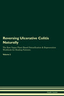 Reversing Ulcerative Colitis Naturally The Raw Vegan Plant-Based Detoxification & Regeneration Workbook for Healing Patients. Volume 2