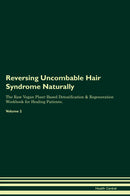 Reversing Uncombable Hair Syndrome Naturally The Raw Vegan Plant-Based Detoxification & Regeneration Workbook for Healing Patients. Volume 2