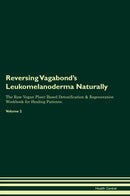 Reversing Vagabond's Leukomelanoderma Naturally The Raw Vegan Plant-Based Detoxification & Regeneration Workbook for Healing Patients. Volume 2