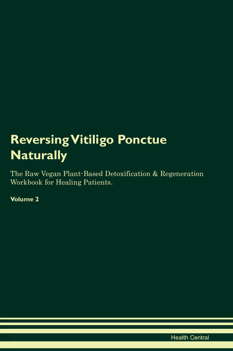 Reversing Vitiligo Ponctue Naturally The Raw Vegan Plant-Based Detoxification & Regeneration Workbook for Healing Patients. Volume 2