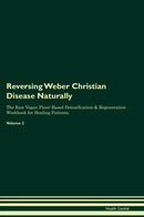 Reversing Weber Christian Disease Naturally The Raw Vegan Plant-Based Detoxification & Regeneration Workbook for Healing Patients. Volume 2