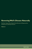 Reversing Weil's Disease Naturally The Raw Vegan Plant-Based Detoxification & Regeneration Workbook for Healing Patients. Volume 2