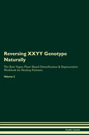 Reversing XXYY Genotype Naturally The Raw Vegan Plant-Based Detoxification & Regeneration Workbook for Healing Patients. Volume 2