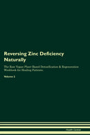Reversing Zinc Deficiency Naturally The Raw Vegan Plant-Based Detoxification & Regeneration Workbook for Healing Patients. Volume 2