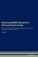 Reversing ABCD Syndrome: Overcoming Cravings The Raw Vegan Plant-Based Detoxification & Regeneration Workbook for Healing Patients. Volume 3