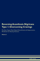 Reversing Acanthosis Nigricans Type 1: Overcoming Cravings The Raw Vegan Plant-Based Detoxification & Regeneration Workbook for Healing Patients. Volume 3