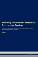 Reversing Acne Miliaris Necrotica: Overcoming Cravings The Raw Vegan Plant-Based Detoxification & Regeneration Workbook for Healing Patients. Volume 3